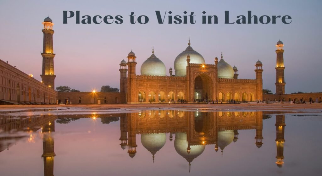 Places to visit in Lahore for Locals and Foreigners