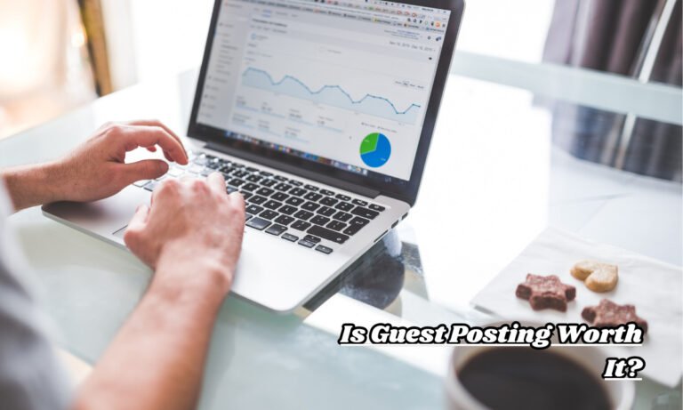 Is Guest Posting Worth It